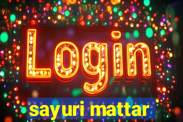 sayuri mattar